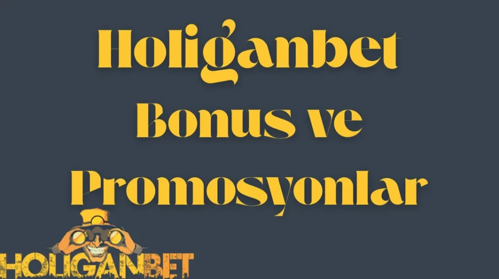 Holiganbet Bonus ve Promosyonlar