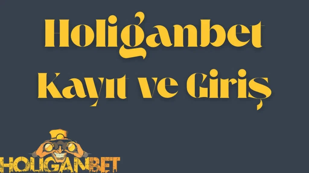 Holiganbet Kayıt ve Giriş