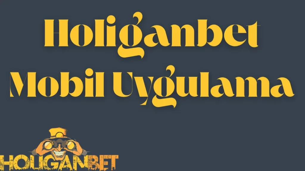 Holiganbet Mobil Uygulama
